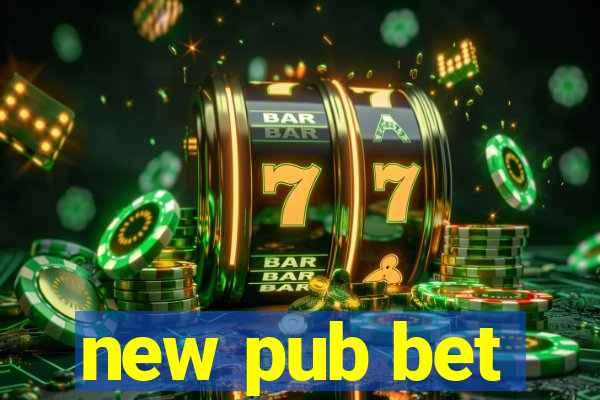 new pub bet